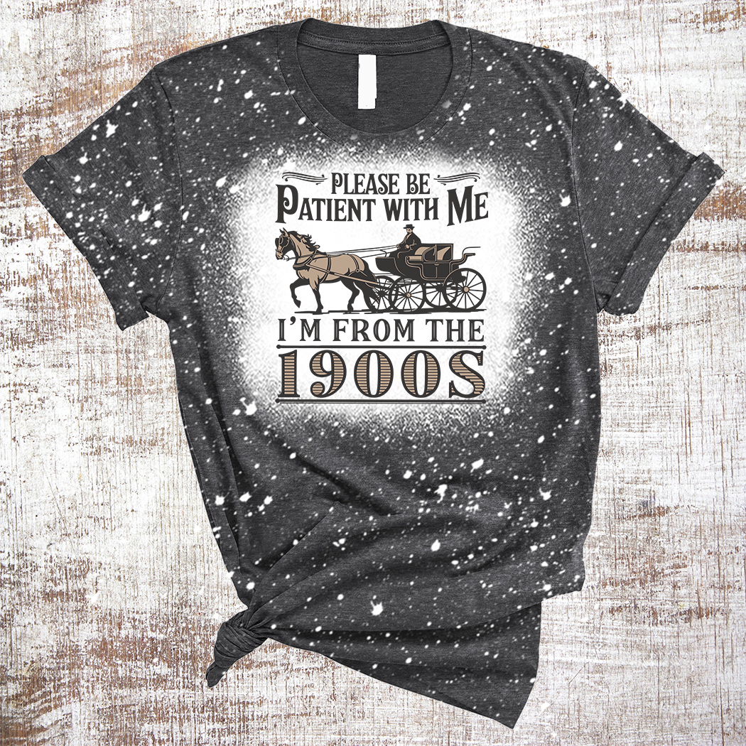 Please Be Patient I'm From 1900's Oregon Trail Bleached Tee