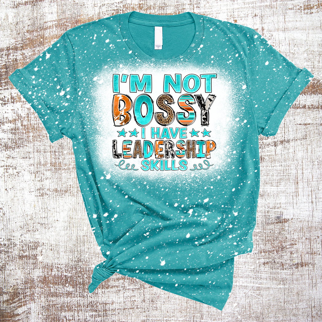 I'm Not Bossy I Have Leadership Skills Funny Bleached Tee